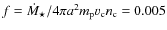 $f=\dot{M}_{\star}/4\pi a^2 m_{\rm p} v_{\rm c} n_{\rm c} = 0.005$
