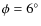 $\phi = 6^{\circ}$