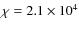 $\chi=2.1\times10^4$
