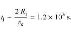 \begin{displaymath}t_{\rm j}\sim \frac{2\; R_{\rm j}}{v_{\rm c}} = 1.2\times10^3~\rm s.
\end{displaymath}