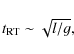 \begin{displaymath}t_{\rm RT}\sim \sqrt{l/g},
\end{displaymath}