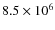 $8.5\times10^{6}$
