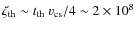 $\zeta_{\rm th} \sim t_{\rm th}~v_{\rm cs}/4 \sim
2\times10^{8}$
