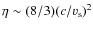 $\eta \sim (8/3) (c/v_{\rm s})^2$