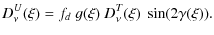 $\displaystyle D^U_\nu(\xi) = f_d ~ g(\xi) ~ D^T_\nu(\xi) ~ \sin(2\gamma(\xi)).$