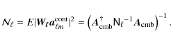 \begin{displaymath}
\mathcal{N}_\ell
= E {\vert\vec{W_\ell} \vec{a}_\ensurema...
...ens{N}_\ell} }^{-1}\ensuremath{\vec{A}_{\rm cmb}}\right)^{-1}.
\end{displaymath}