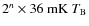 $2^n\times 36~{\rm mK}~T_{\rm B}$