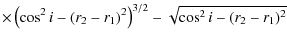 $\displaystyle \times \left(\cos^2{i} - (r_2 - r_1)^2\right)^{3/2} - \sqrt{\cos^2{i} - (r_2 - r_1)^2}$