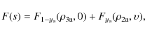 \begin{displaymath}F(s) = F_{1-y_{\rm a}} (\rho_{\rm 3a},0) + F_{y_{\rm a}} (\rho_{\rm 2a},\upsilon)
,
\end{displaymath}