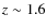 $z\sim1.6$