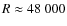 $R\approx48~000$