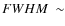 $FWHM~\sim$