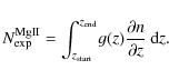 \begin{displaymath}N^{\rm MgII}_{\rm exp}=\int_{z_{\rm start}}^{z_{\rm end}} \! g(z) \frac{\partial n}{\partial z} ~ {\rm d}z.
\end{displaymath}