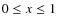 $0 \leq x \leq
1$