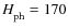 ${H_{\rm ph}^{}}= 170$