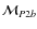 $\mathcal{M}_{P2b}$