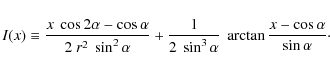 \begin{displaymath}
I(x) \equiv \frac{x~\cos 2\alpha - \cos\alpha}{2~r^2~\sin^2\...
...1}{2~\sin^3\alpha}~\arctan\frac{x-\cos\alpha}{\sin\alpha}\cdot
\end{displaymath}