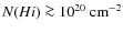 $N(H {\sc i})\ga 10^{20}~\ensuremath{{\rm cm}^{-2}} $