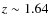$z\sim 1.64$