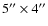 $5''\times 4''$