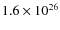 $1.6\times 10^{26}$