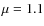$\mu=1.1$