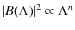 $\vert B(\Lambda)\vert^2\propto\Lambda^{n}$