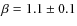 $\beta=1.1\pm 0.1$
