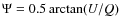 $\Psi=0.5
\arctan(U/Q)$