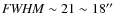 ${\it FWHM}
\sim 21\sim 18''$