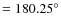 $=180.25^{\circ}$