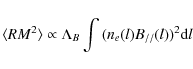 \begin{displaymath}\langle RM^2\rangle \propto \Lambda_B \int{(n_e(l)B_{//}(l))^2{\rm d}l }
\end{displaymath}