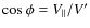 ${\rm cos}~{\phi}=V_{\parallel}/V^{\prime}$