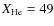 $X_{\rm He} = 49$