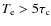 $T_{\rm e}>5\tau _{\rm c}$