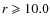 $r\geqslant
10.0$