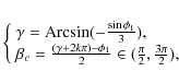 \begin{displaymath}
\left\{\begin{array}{l}
\gamma = {\rm Arcsin}(-\frac{\sin \p...
...i_1}{2} \in
(\frac{\pi}{2},\frac{3\pi}{2}),
\end{array}\right.
\end{displaymath}