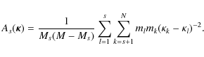 \begin{displaymath}A_{s}(\vec{\kappa})=\frac{1}{M_{s}(M-M_{s})}\sum_{l=1}^{s}\sum_{k=s+1}^{N}m_{l}m_{k}(\kappa_{k}-\kappa_{l})^{-2}.
\end{displaymath}