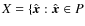$X=\{\hat{\vec{x}}: \hat{\vec{x}} \in P$