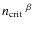 $n_{\rm crit}~^{\beta}$