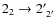 $2_{2}\rightarrow2^{\prime}_{~2^{\prime}}$