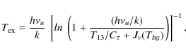 \begin{displaymath}T_{\rm ex} = \frac{h\nu_u}{k}~\left[ln~\left(1+\frac{(h\nu_u/k)}{T_{13}/C_{\tau}+J_{\nu}(T_{bg})}\right)\right]^{-1},
\end{displaymath}
