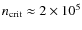 $n _{\rm
crit}\approx 2 \times 10^5$