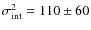 $ \sigma_{{\rm int}}^{2} =110\pm60 $