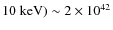 $10\; \rm {keV})\sim 2\times 10^{42}$