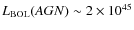 $L_{\rm BOL}(AGN)\sim2\times10^{45}$