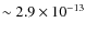 $\sim 2.9\times
10^{-13}$