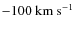 $-100~{\rm km~s^{-1}}$