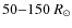 $50{-}150~R_{\odot}$