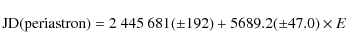 \begin{displaymath}{\rm JD(periastron)} = 2~445~681(\pm 192)+5689.2(\pm 47.0)\times E\end{displaymath}
